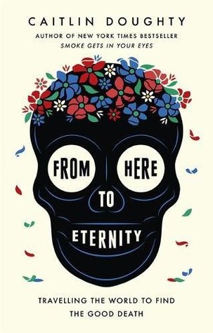 From here to eternity Caitlin Doughty